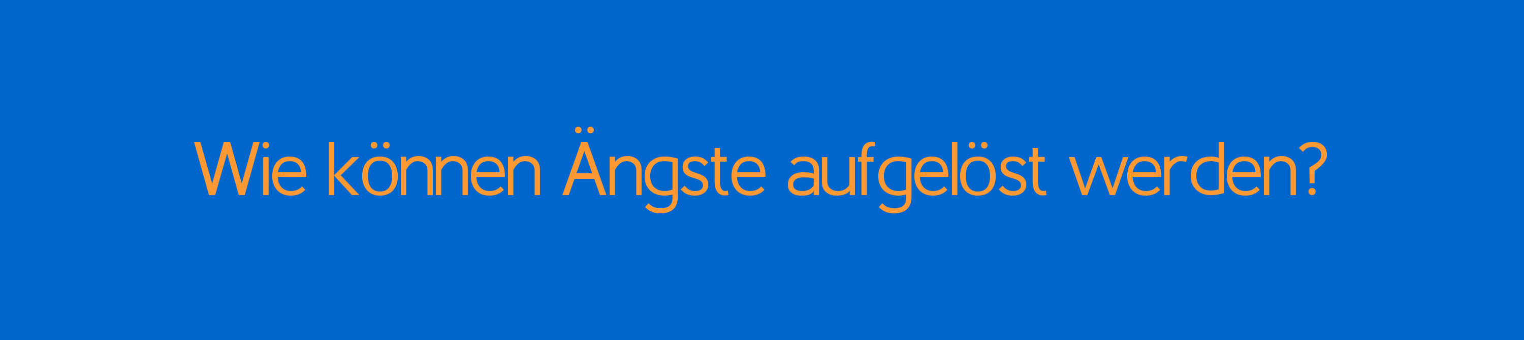 Wie können Ängste aufgelöst werden? Wie funktioniert eine lösungsorientierte Kurzzeittherapie zur Auflösung von Ängsten, Phobien und Panikattacken?